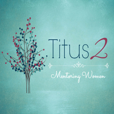 Titus 2 Mentoring Women's Group